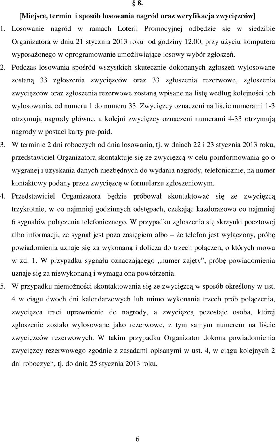 00, przy uŝyciu komputera wyposaŝonego w oprogramowanie umoŝliwiające losowy wybór zgłoszeń. 2.