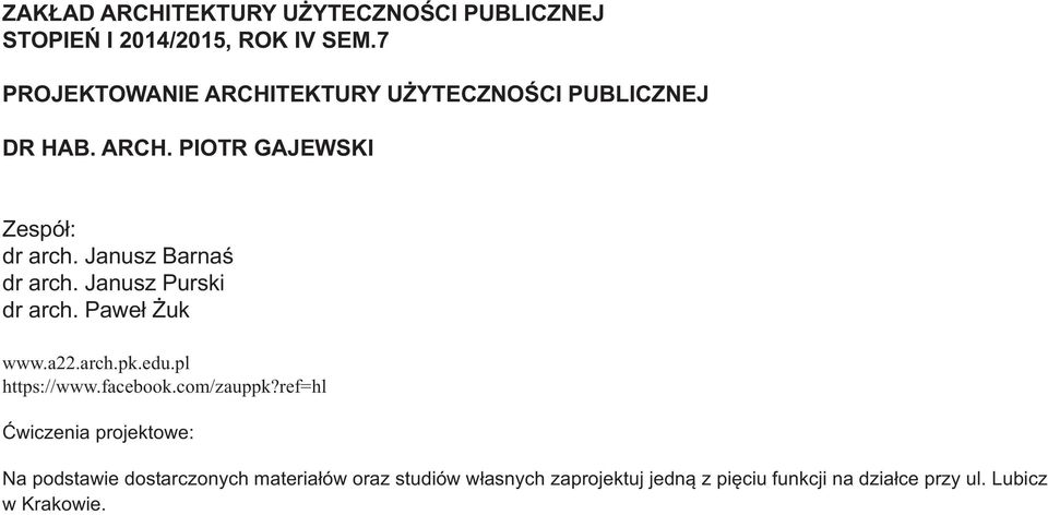 Janusz Barnaś dr arch. Janusz Purski dr arch. Paweł Żuk www.a22.arch.pk.edu.pl https://www.facebook.com/zauppk?