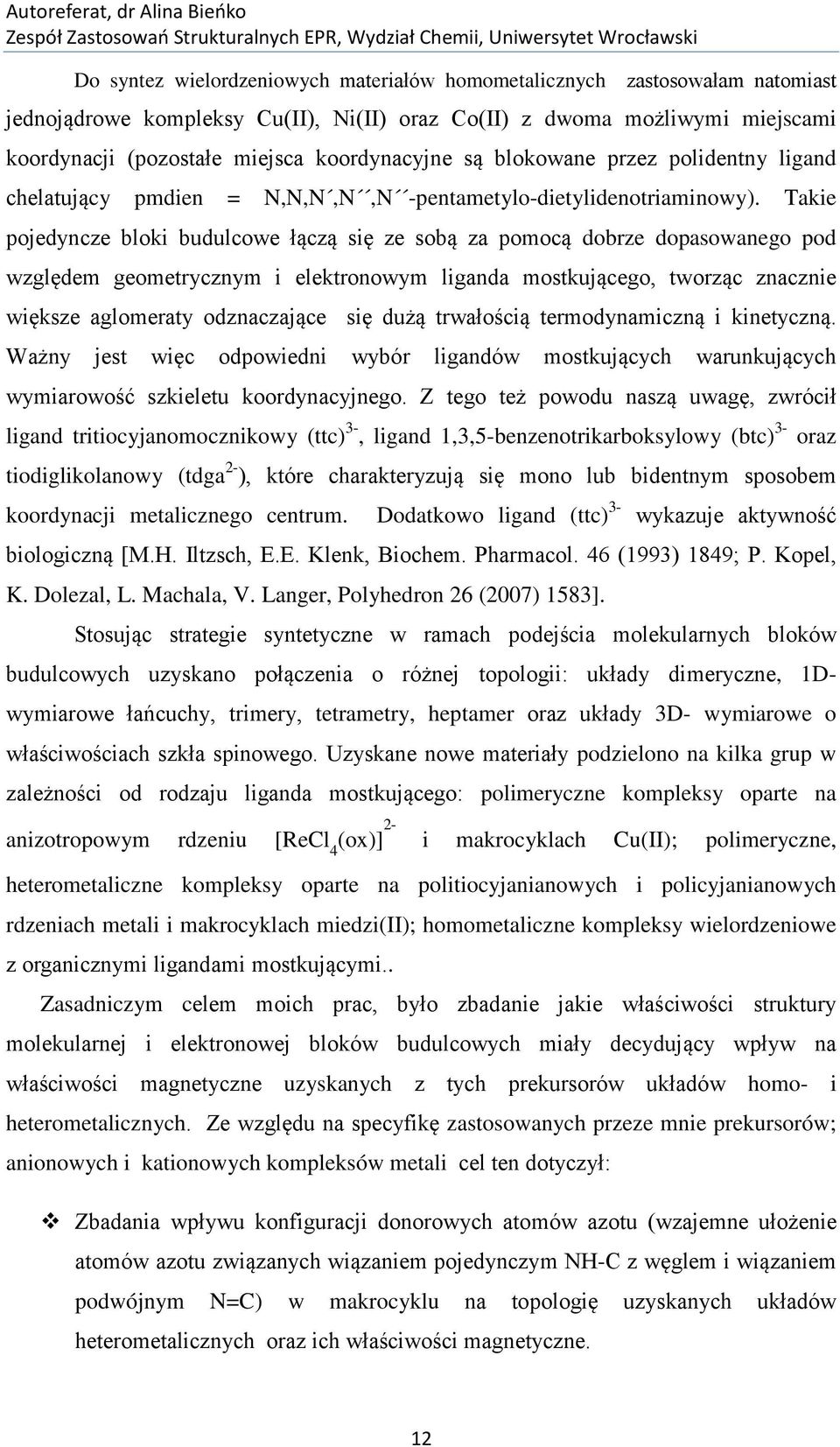 Takie pojedyncze bloki budulcowe łączą się ze sobą za pomocą dobrze dopasowanego pod względem geometrycznym i elektronowym liganda mostkującego, tworząc znacznie większe aglomeraty odznaczające się