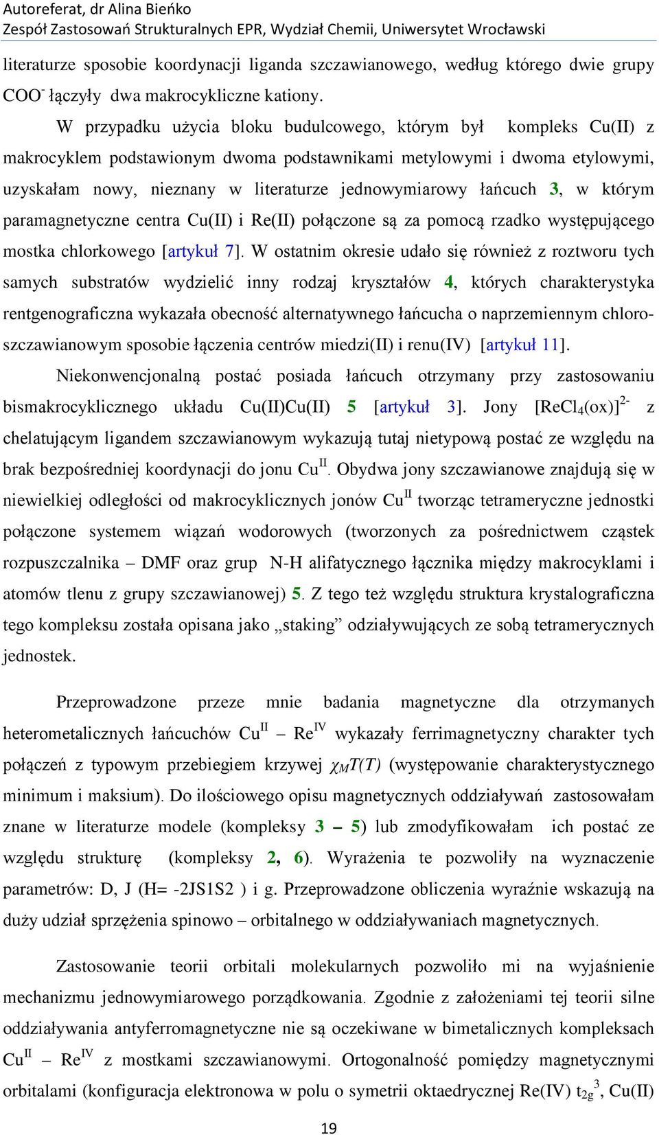 łańcuch 3, w którym paramagnetyczne centra Cu(II) i Re(II) połączone są za pomocą rzadko występującego mostka chlorkowego [artykuł 7].