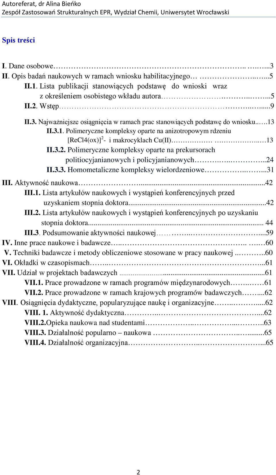 II.3.1. Polimeryczne kompleksy oparte na anizotropowym rdzeniu [ReCl4(ox)] 2 - i makrocyklach Cu(II).. 13 II.3.2. Polimeryczne kompleksy oparte na prekursorach politiocyjanianowych i policyjanianowych.