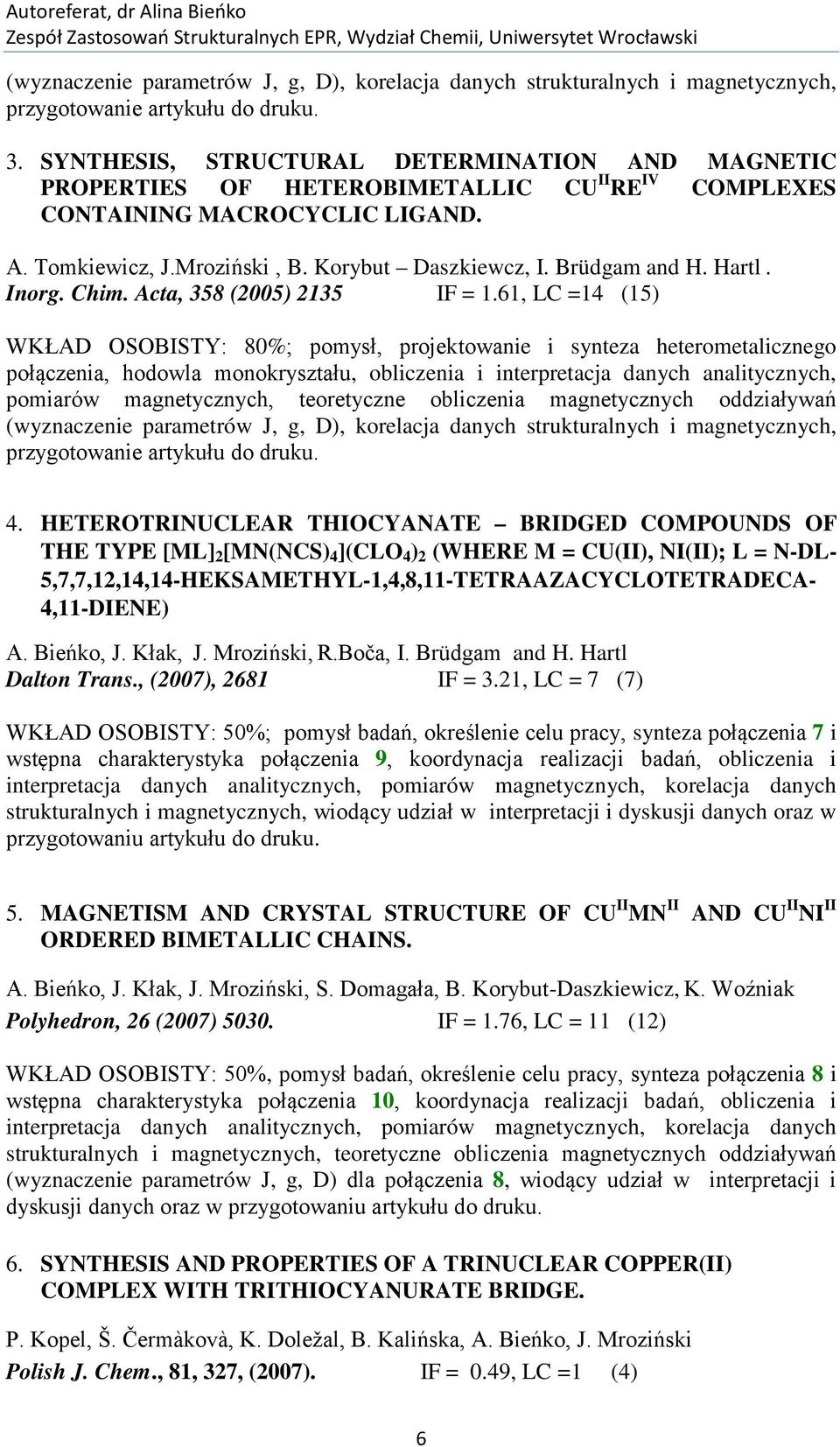 Brüdgam and H. Hartl. Inorg. Chim. Acta, 358 (2005) 2135 IF = 1.