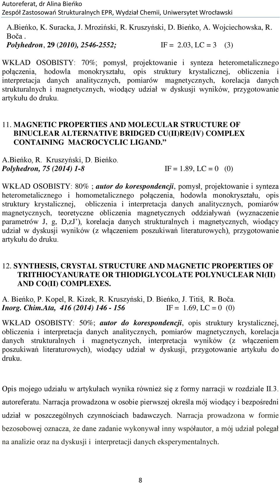 analitycznych, pomiarów magnetycznych, korelacja danych strukturalnych i magnetycznych, wiodący udział w dyskusji wyników, przygotowanie artykułu do druku. 11.