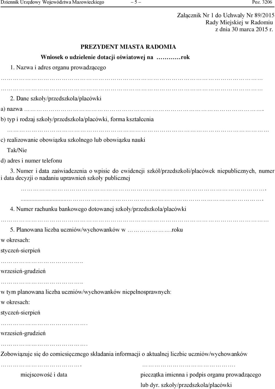 b) typ i rodzaj szkoły/przedszkola/placówki, forma kształcenia c) realizowanie obowiązku szkolnego lub obowiązku nauki Tak/Nie d) adres i numer telefonu 3.