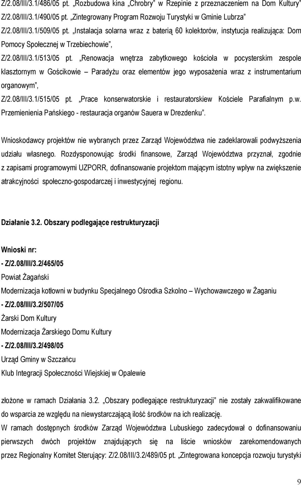 Renowacja wnętrza zabytkowego kościoła w pocysterskim zespole klasztornym w Gościkowie Paradyżu oraz elementów jego wyposażenia wraz z instrumentarium organowym, Z/2.08/III/3.1/515/05 pt.