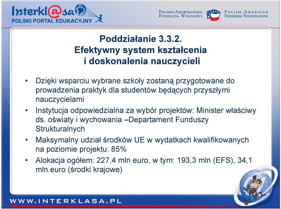 praktyk dla studentów będących przyszłymi nauczycielami Instytucja odpowiedzialna za wybór projektów: Minister właściwy ds.