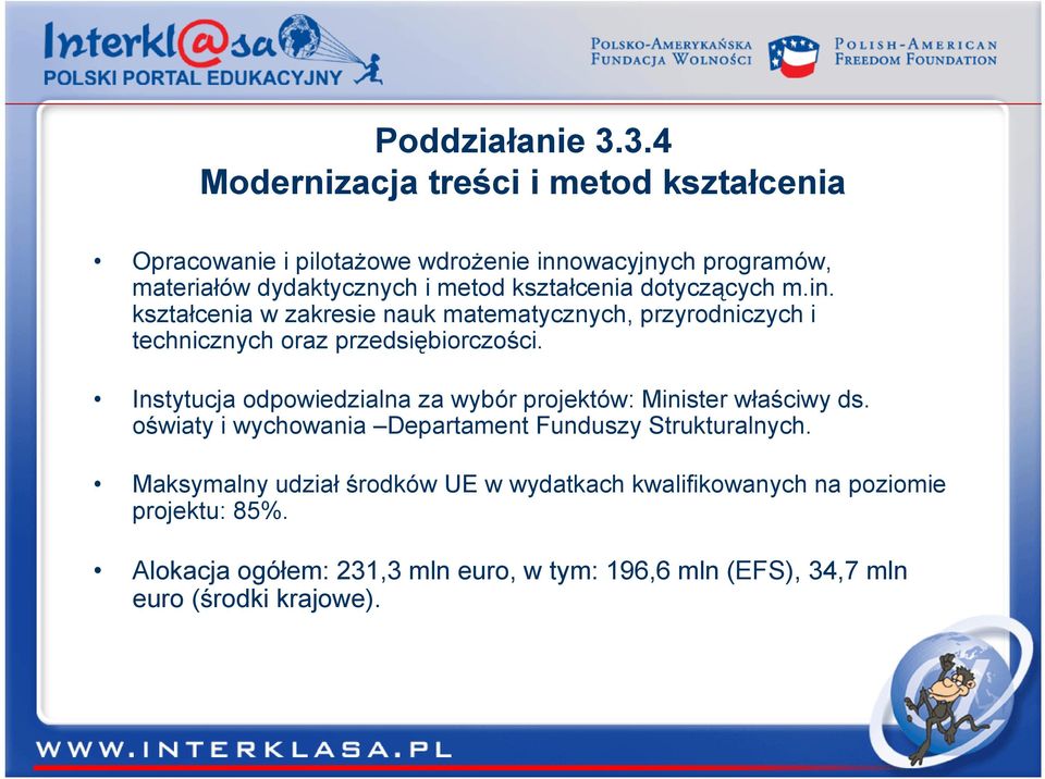 kształcenia dotyczących m.in. kształcenia w zakresie nauk matematycznych, przyrodniczych i technicznych oraz przedsiębiorczości.