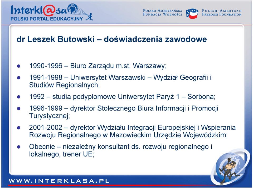 Paryż 1 Sorbona; 1996-1999 dyrektor Stołecznego Biura Informacji i Promocji Turystycznej; 2001-2002 dyrektor Wydziału