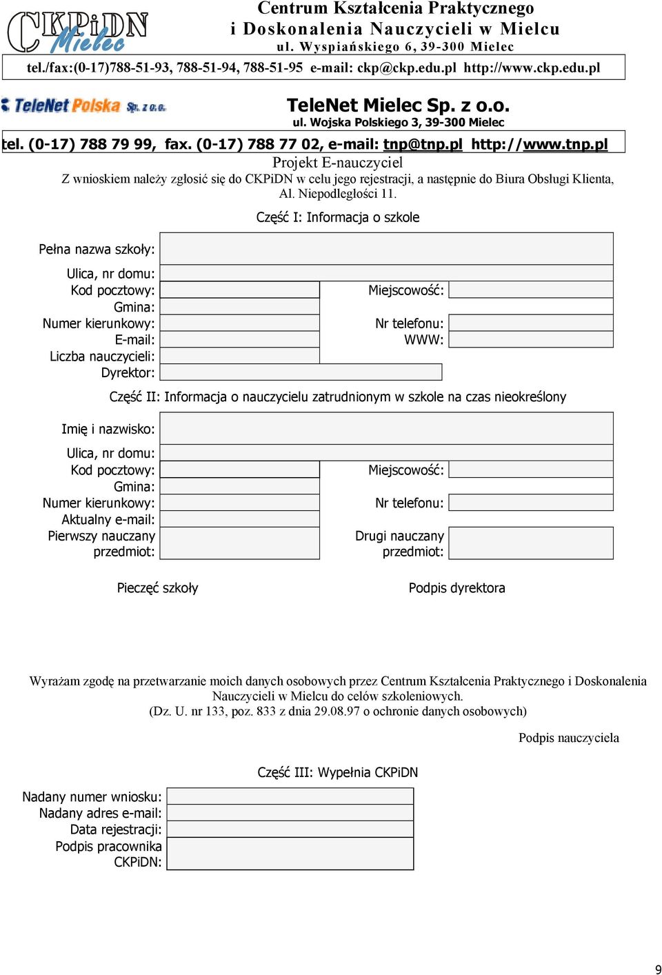 tnp.pl http://www.tnp.pl Projekt E-nauczyciel Z wnioskiem należy zgłosić się do w celu jego rejestracji, a następnie do Biura Obsługi Klienta, Al. Niepodległości 11.
