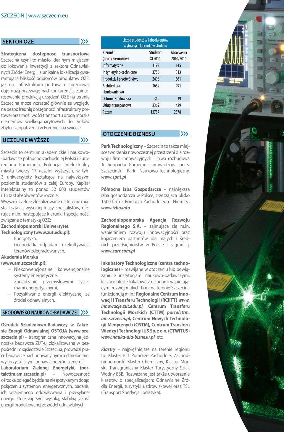 Zainteresowanie produkcją urządzeń OZE na terenie Szczecina może wzrastać głównie ze względu na bezpośrednią dostępność infrastruktury portowej oraz możliwości transportu drogą morską elementów