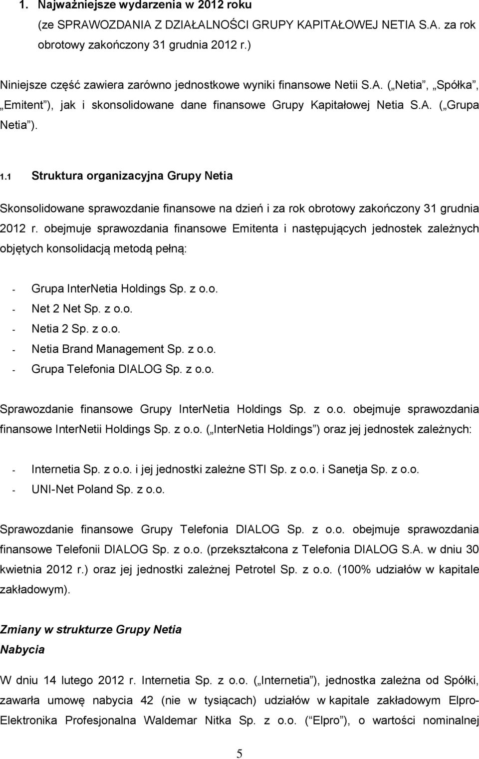 1 Struktura organizacyjna Grupy Netia Skonsolidowane sprawozdanie finansowe na dzień i za rok obrotowy zakończony 31 grudnia 2012 r.
