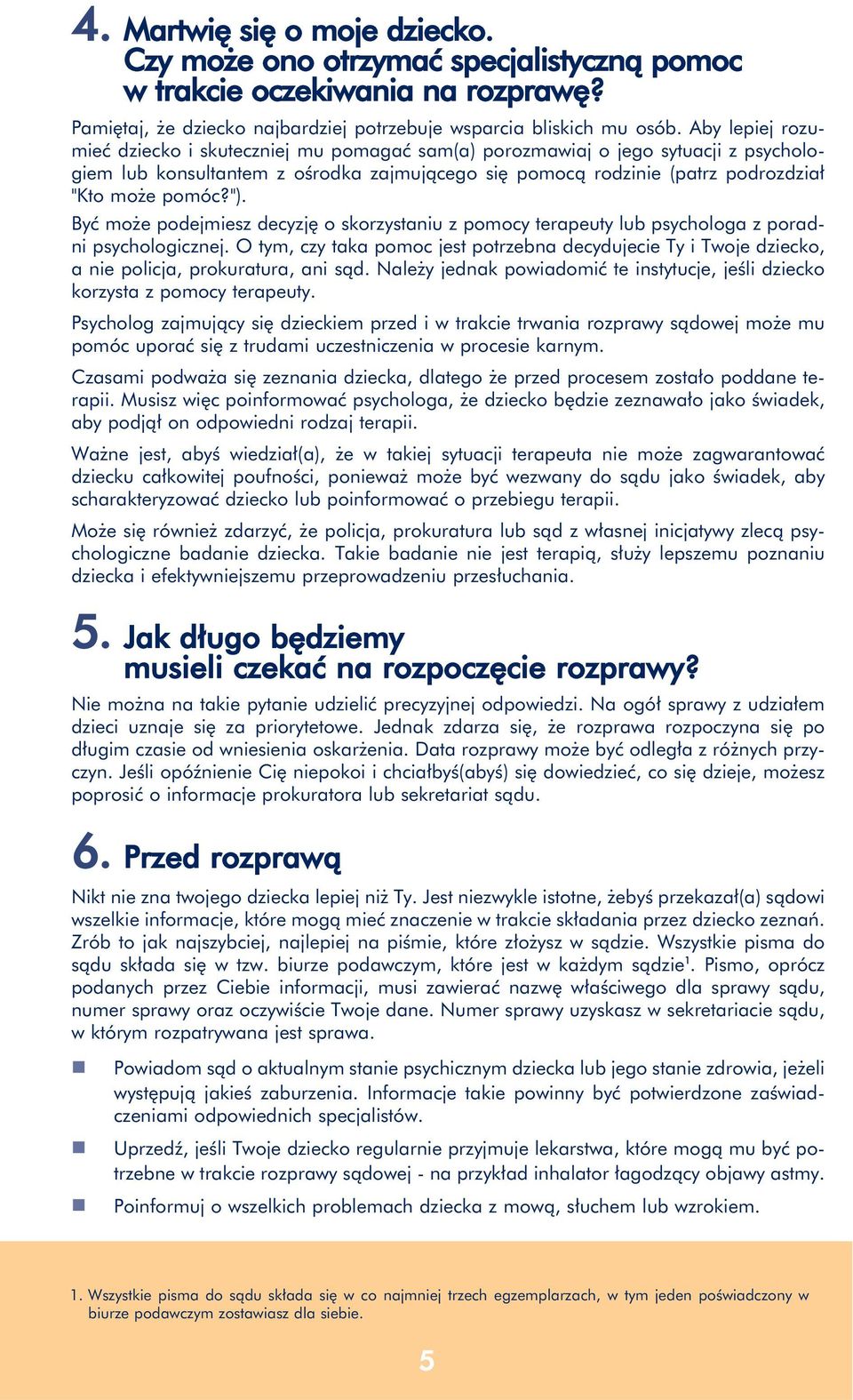 Być może podejmiesz decyzję o skozystaniu z pomocy teapeuty lub psychologa z poadni psychologicznej.