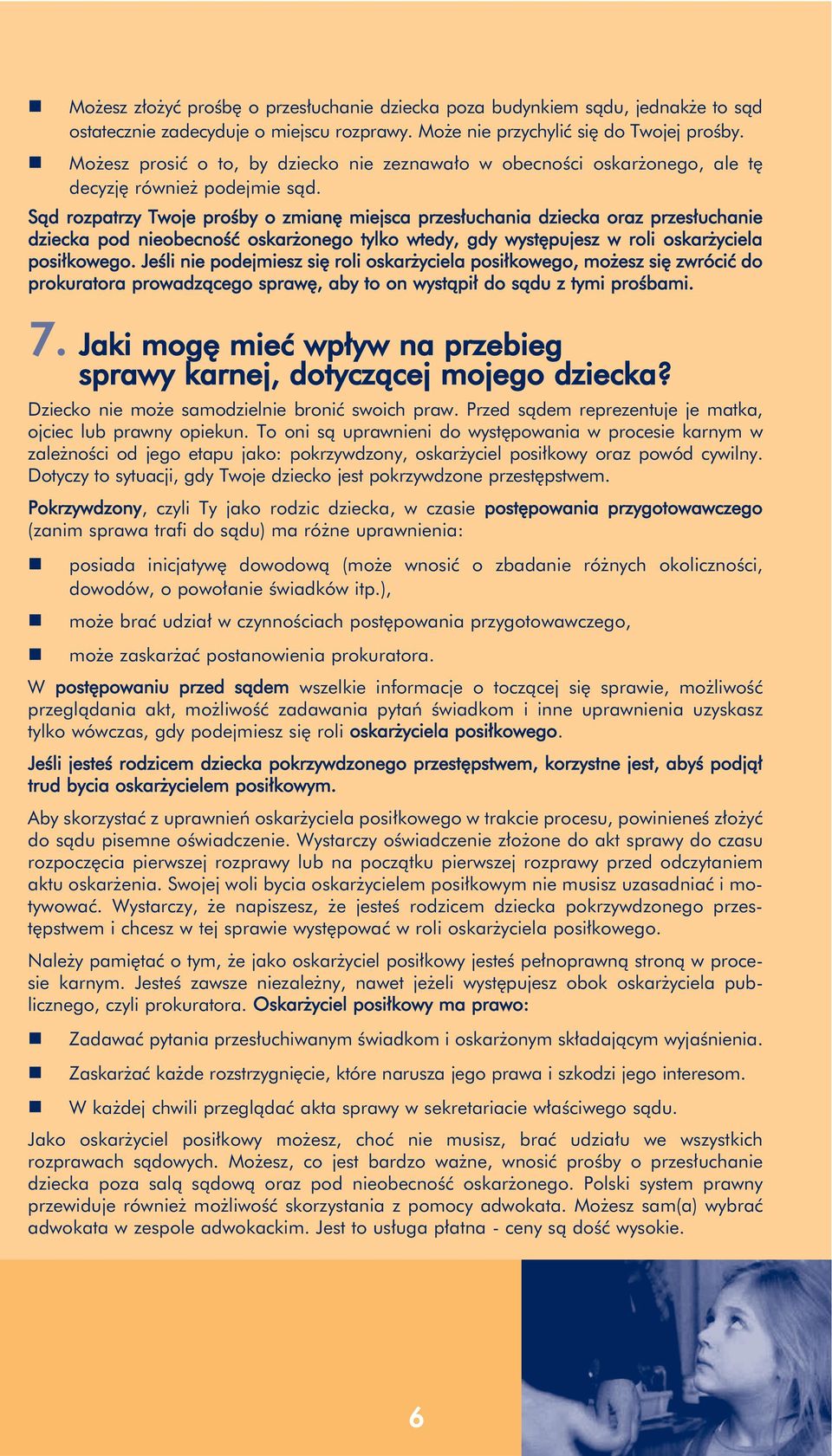 Sąd ozpatzy Twoje pośby o zmianę miejsca pzesłuchania dziecka oaz pzesłuchanie dziecka pod nieobecność oskażonego tylko wtedy, gdy występujesz w oli oskażyciela posiłkowego.