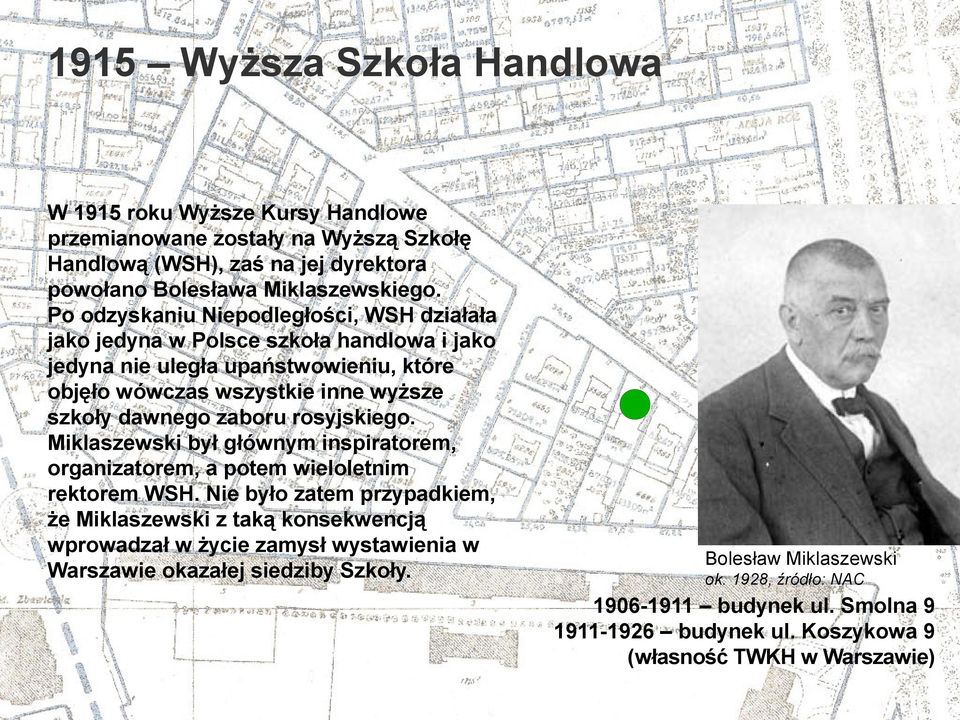 zaboru rosyjskiego. Miklaszewski był głównym inspiratorem, organizatorem, a potem wieloletnim rektorem WSH.