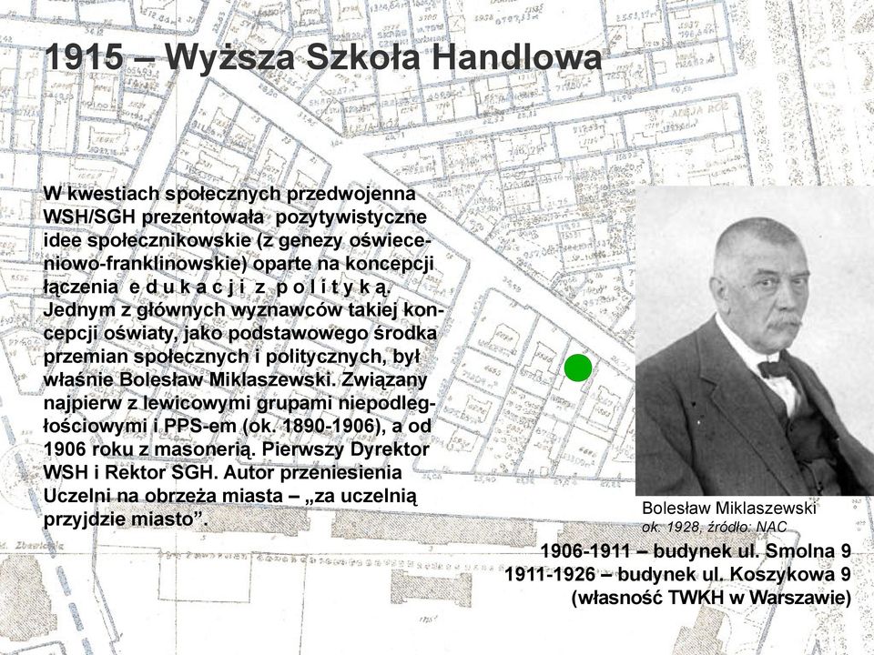 Jednym z głównych wyznawców takiej koncepcji oświaty, jako podstawowego środka przemian społecznych i politycznych, był właśnie Bolesław Miklaszewski.