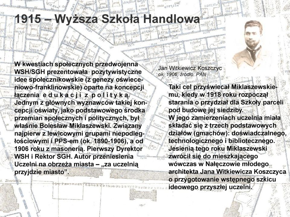 Związany najpierw z lewicowymi grupami niepodległościowymi i PPS-em (ok. 1890-1906), a od 1906 roku z masonerią. Pierwszy Dyrektor WSH i Rektor SGH.