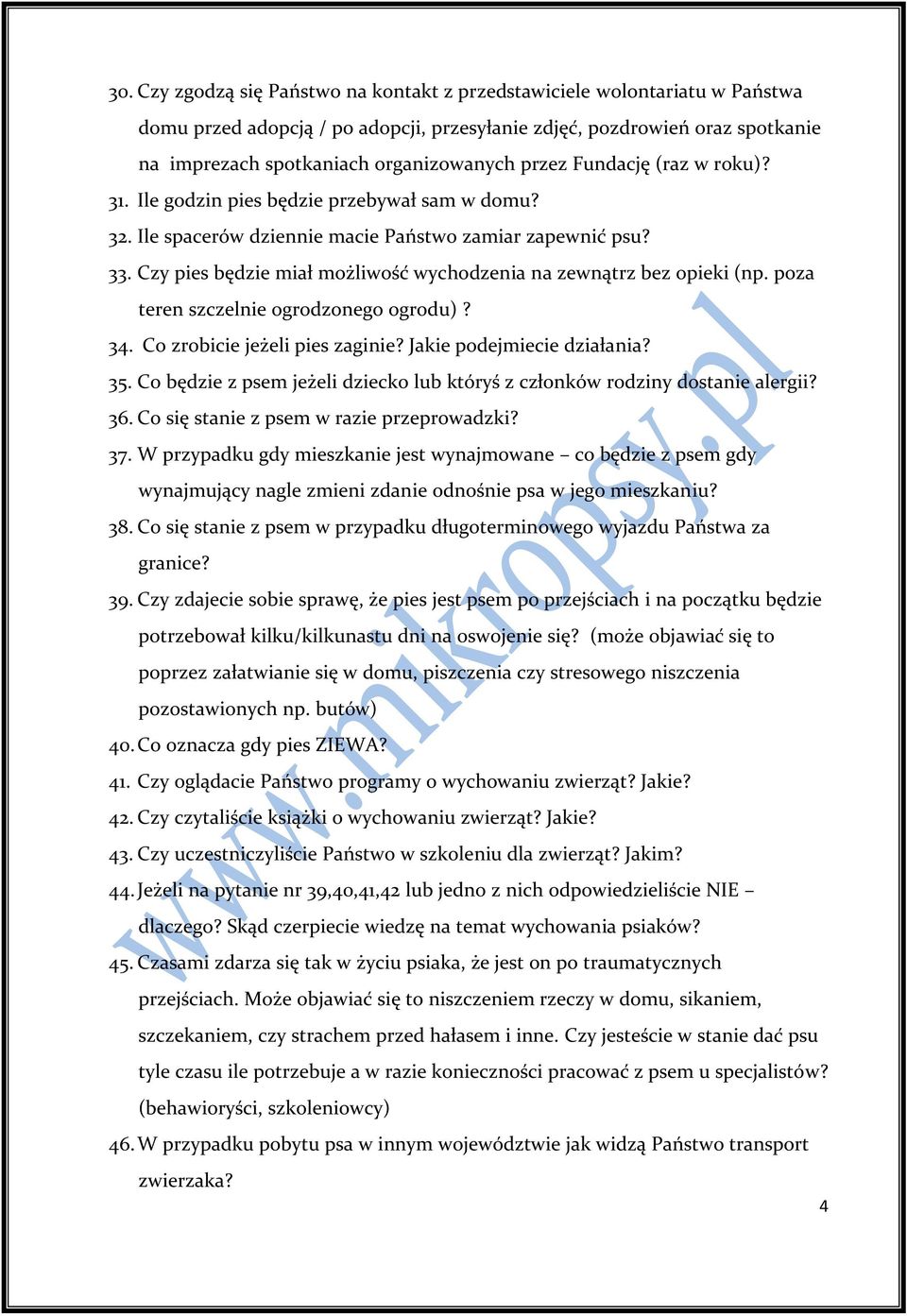 Czy pies będzie miał możliwość wychodzenia na zewnątrz bez opieki (np. poza teren szczelnie ogrodzonego ogrodu)? 34. Co zrobicie jeżeli pies zaginie? Jakie podejmiecie działania? 35.