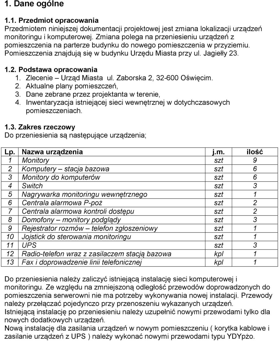 . 1.2. Podstawa opracowania 1. Zlecenie Urząd Miasta ul. Zaborska 2, 32-600 Oświęcim. 2. Aktualne plany pomieszczeń, 3. Dane zebrane przez projektanta w terenie, 4.