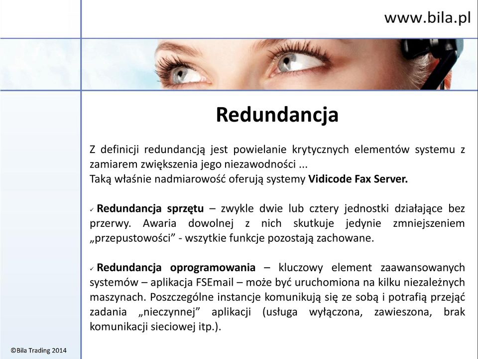 Awaria dowolnej z nich skutkuje jedynie zmniejszeniem przepustowości - wszytkie funkcje pozostają zachowane.