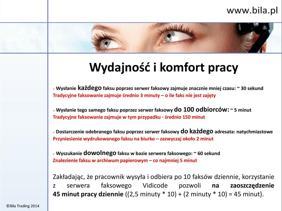 adresata: natychmiastowe Przyniesienie wydrukowanego faksu na biurko zazwyczaj około 2 minut Wyszukanie dowolnego faksu w bazie serwera faksowego: ~ 60 sekund Znalezienie faksu w archiwum papierowym