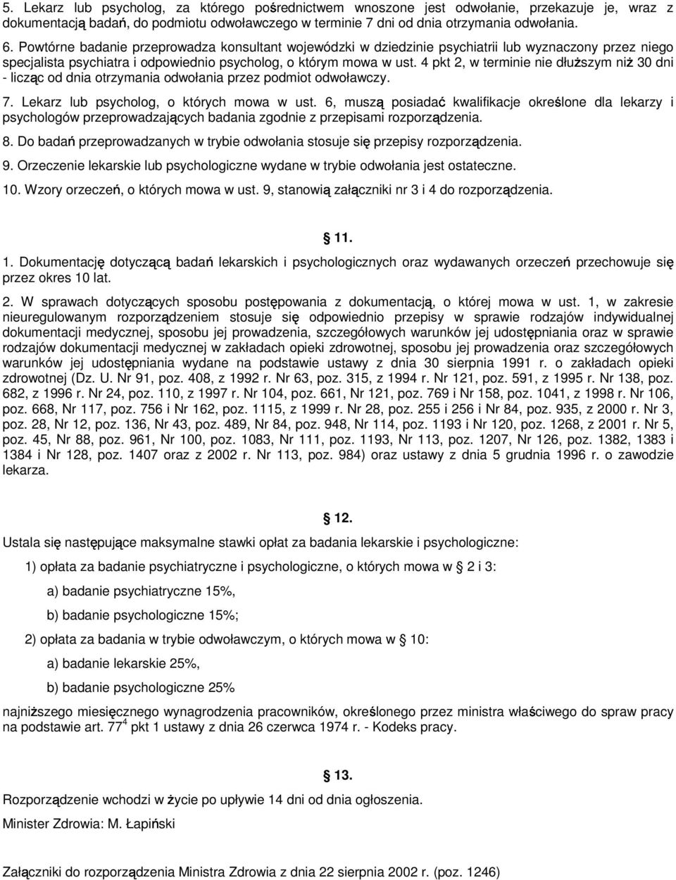 4 pkt 2, w terminie nie dłuŝszym niŝ 30 dni - licząc od dnia otrzymania odwołania przez podmiot odwoławczy. 7. Lekarz lub psycholog, o których mowa w ust.