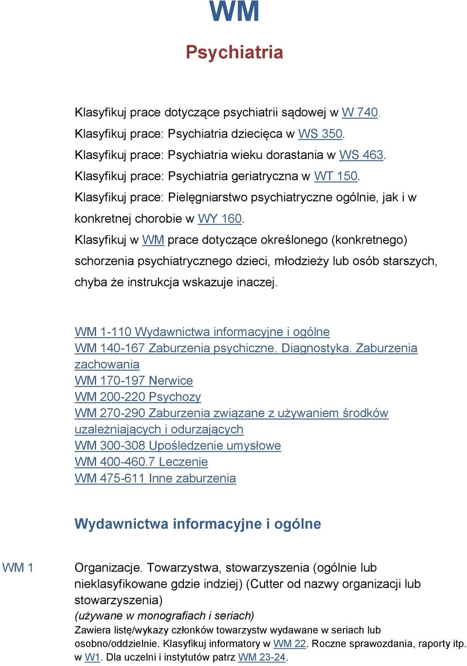 Klasyfikuj w WM prace dotyczące określonego (konkretnego) schorzenia psychiatrycznego dzieci, młodzieży lub osób starszych, chyba że instrukcja wskazuje inaczej.