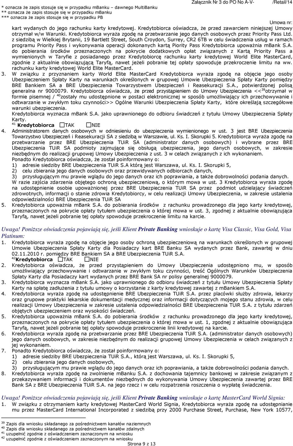 z siedzibą w Wielkiej Brytanii, 19 Bartlett Street, South Croydon, Surrey, CR2 6TB w celu świadczenia usług w ramach programu Priority Pass i wykonywania operacji dokonanych kartą Piority Pass