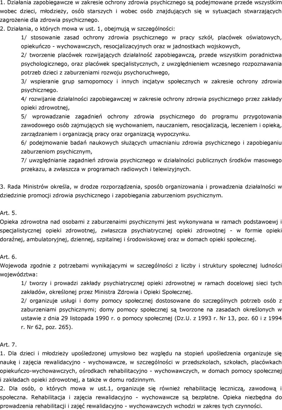 1, obejmują w szczególności: 1/ stosowanie zasad ochrony zdrowia psychicznego w pracy szkół, placówek oświatowych, opiekuńczo - wychowawczych, resocjalizacyjnych oraz w jadnostkach wojskowych, 2/