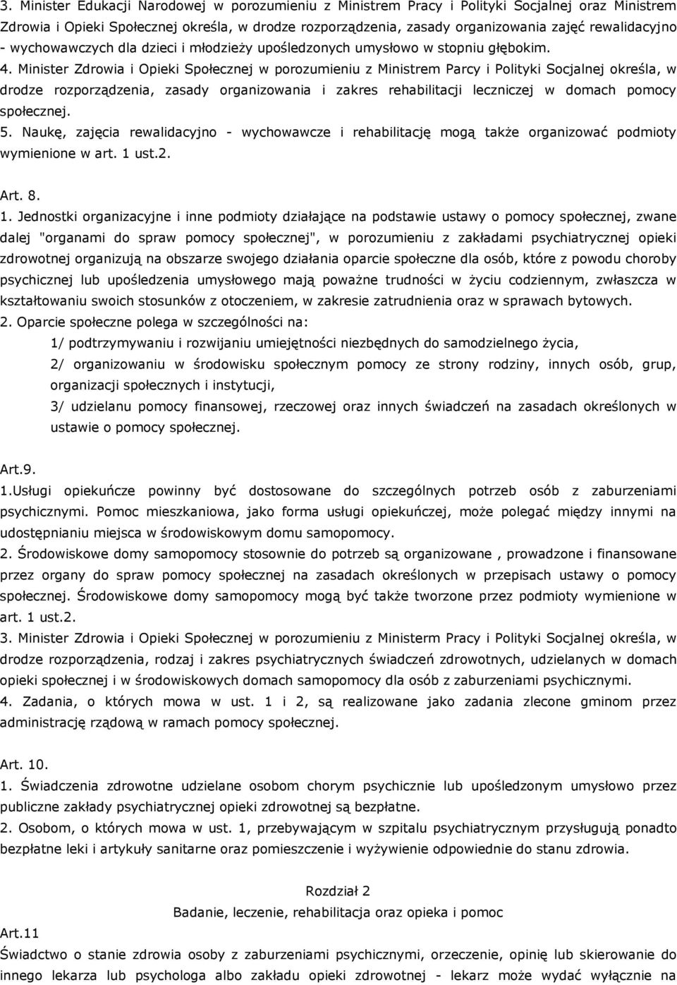 Minister Zdrowia i Opieki Społecznej w porozumieniu z Ministrem Parcy i Polityki Socjalnej określa, w drodze rozporządzenia, zasady organizowania i zakres rehabilitacji leczniczej w domach pomocy