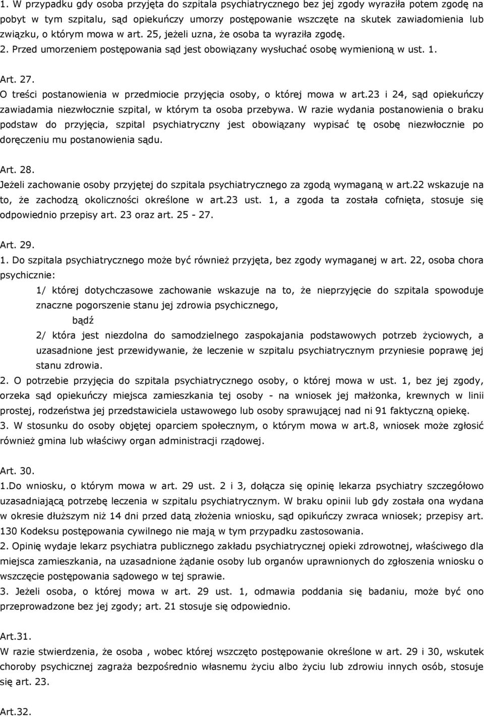 O treści postanowienia w przedmiocie przyjęcia osoby, o której mowa w art.23 i 24, sąd opiekuńczy zawiadamia niezwłocznie szpital, w którym ta osoba przebywa.