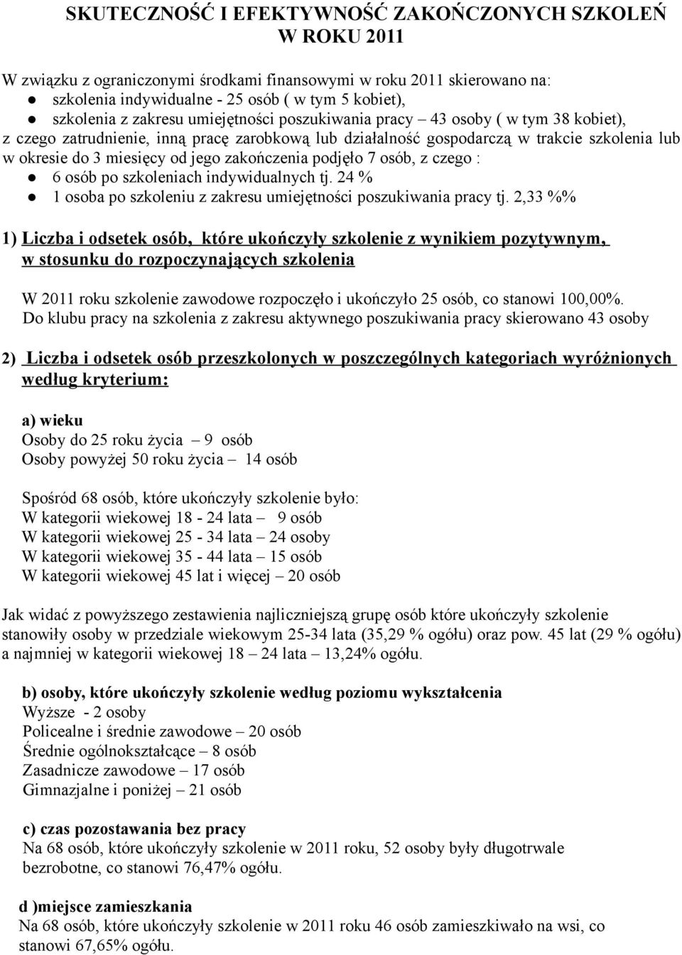 osób, z czego : 6 osób po szkoleniach indywidualnych tj. 24 % 1 osoba po szkoleniu z zakresu umiejętności tj.