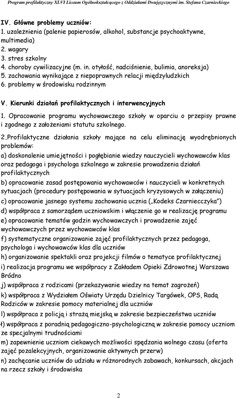 Opracowanie programu wychowawczego szkoły w oparciu o przepisy prawne i zgodnego z założeniami statutu szkolnego. 2.