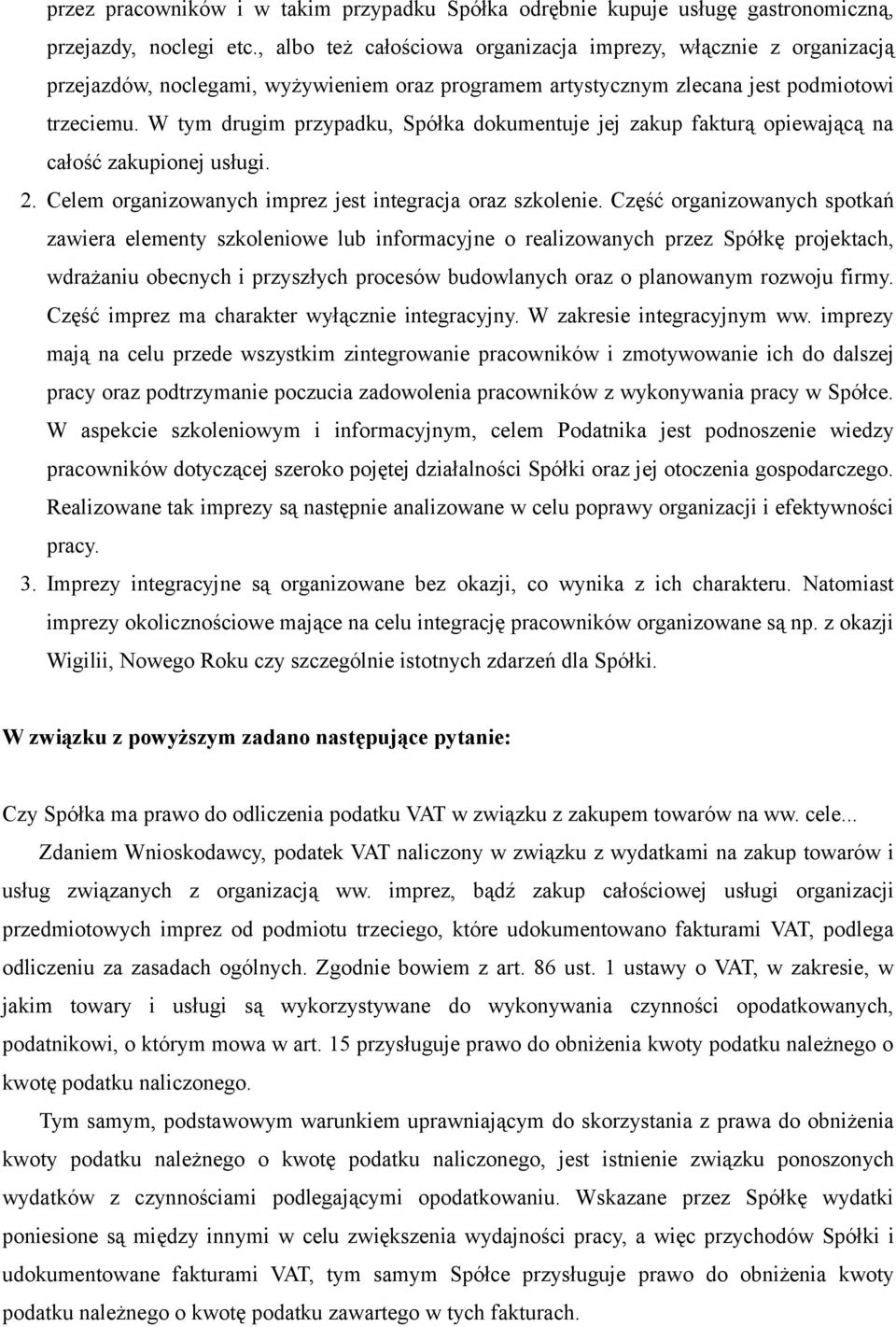 W tym drugim przypadku, Spółka dokumentuje jej zakup fakturą opiewającą na całość zakupionej usługi. 2. Celem organizowanych imprez jest integracja oraz szkolenie.