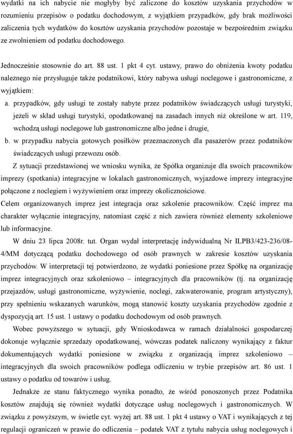 ustawy, prawo do obniżenia kwoty podatku należnego nie przysługuje także podatnikowi, który nabywa usługi noclegowe i gastronomiczne, z wyjątkiem: a.