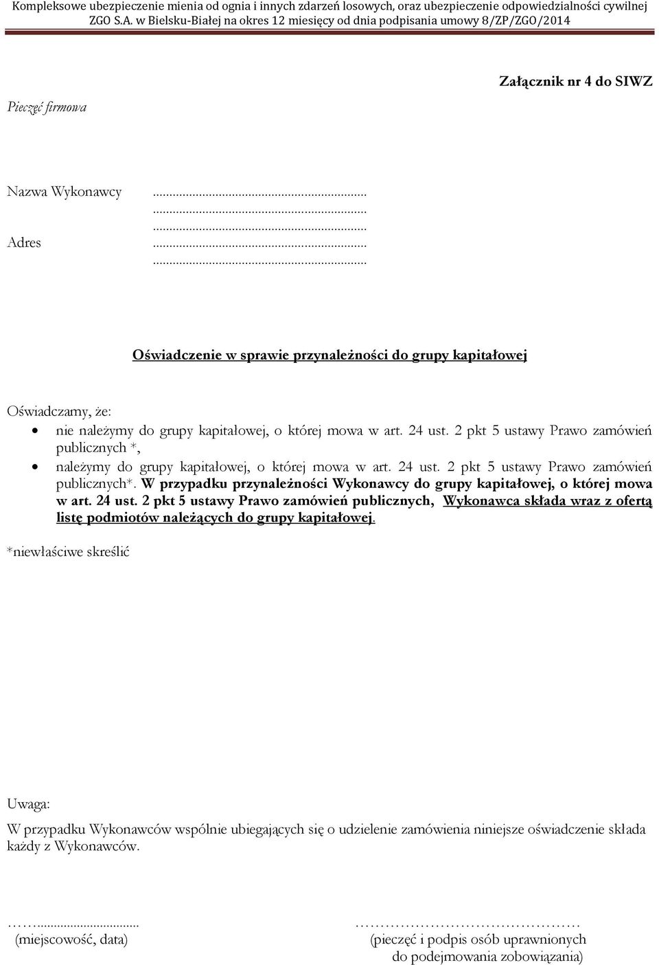 nie należymy do grupy kapitałowej, o której mowa w art. 24 ust. 2 pkt 5 ustawy Prawo zamówień publicznych *, należymy do grupy kapitałowej, o której mowa w art. 24 ust. 2 pkt 5 ustawy Prawo zamówień publicznych*.