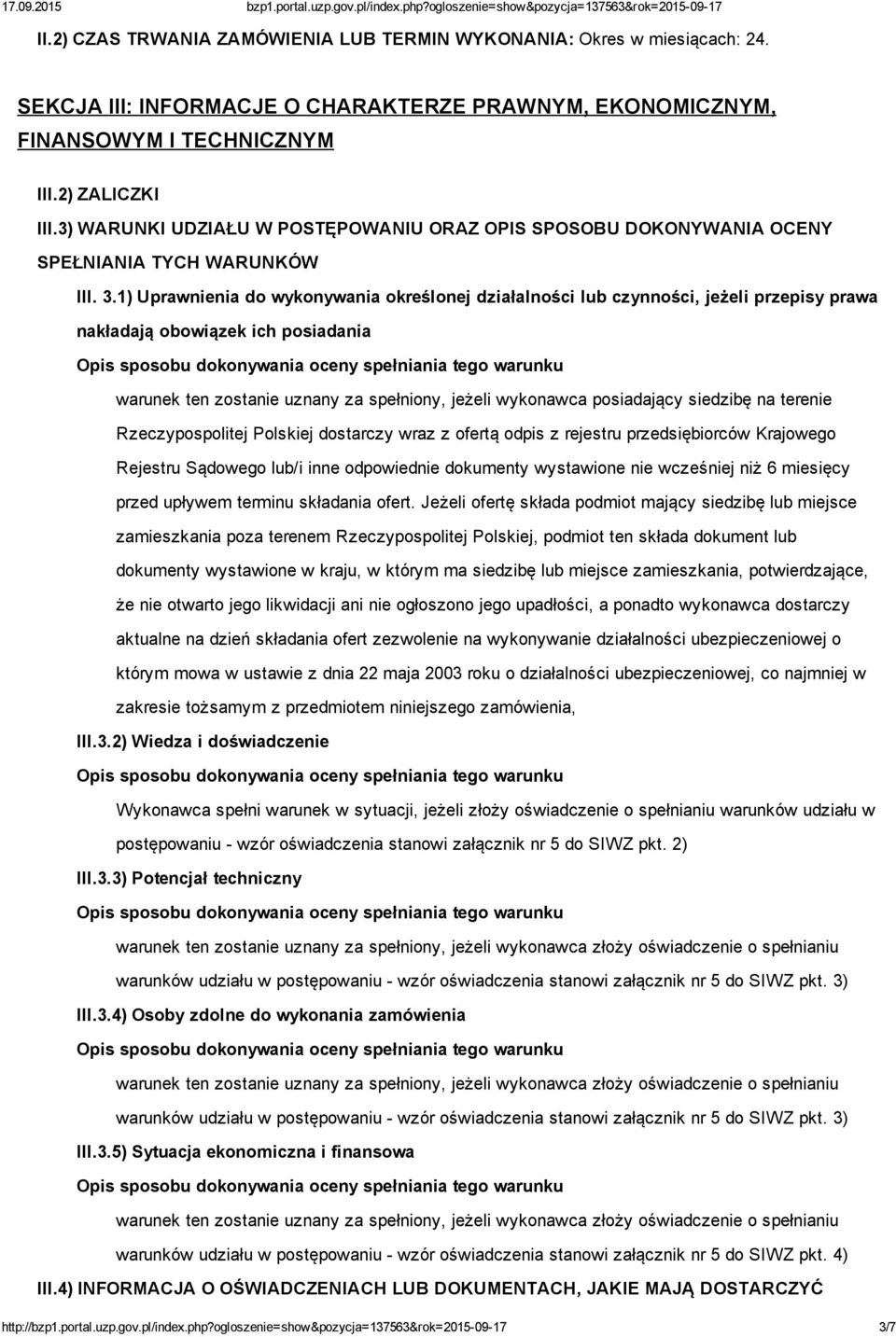 1) Uprawnienia do wykonywania określonej działalności lub czynności, jeżeli przepisy prawa nakładają obowiązek ich posiadania warunek ten zostanie uznany za spełniony, jeżeli wykonawca posiadający