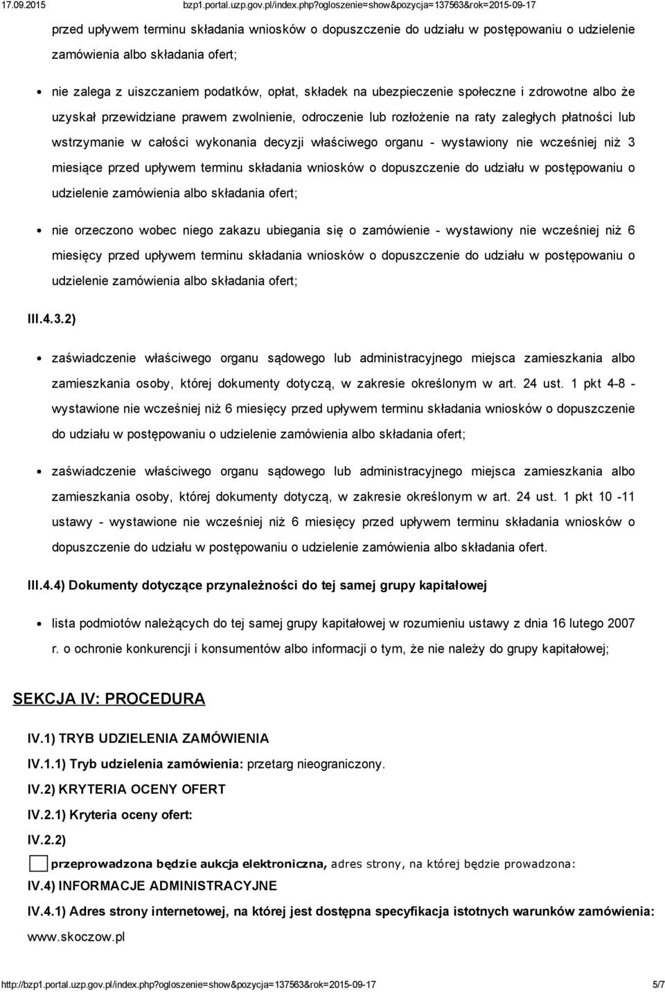 nie wcześniej niż 3 miesiące przed upływem terminu składania wniosków o dopuszczenie do udziału w postępowaniu o udzielenie zamówienia albo składania ofert; nie orzeczono wobec niego zakazu ubiegania