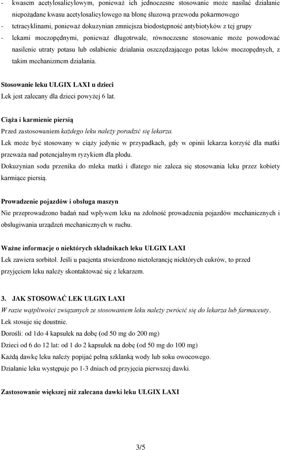 oszczędzającego potas leków moczopędnych, z takim mechanizmem działania. Stosowanie leku ULGIX LAXI u dzieci Lek jest zalecany dla dzieci powyżej 6 lat.