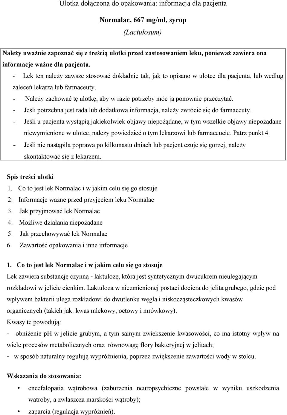 - Należy zachować tę ulotkę, aby w razie potrzeby móc ją ponownie przeczytać. - Jeśli potrzebna jest rada lub dodatkowa informacja, należy zwrócić się do farmaceuty.