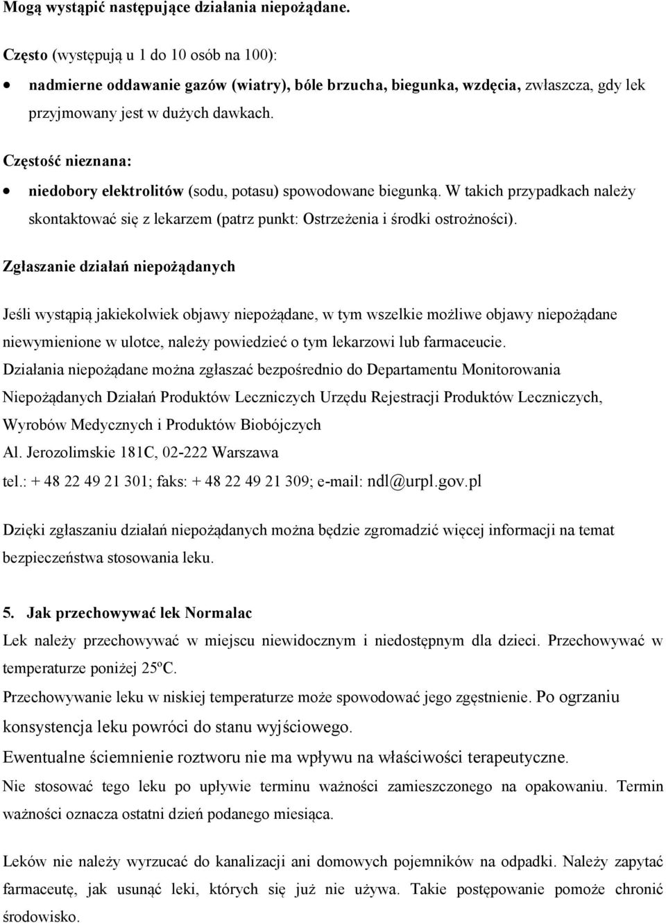 Częstość nieznana: niedobory elektrolitów (sodu, potasu) spowodowane biegunką. W takich przypadkach należy skontaktować się z lekarzem (patrz punkt: Ostrzeżenia i środki ostrożności).