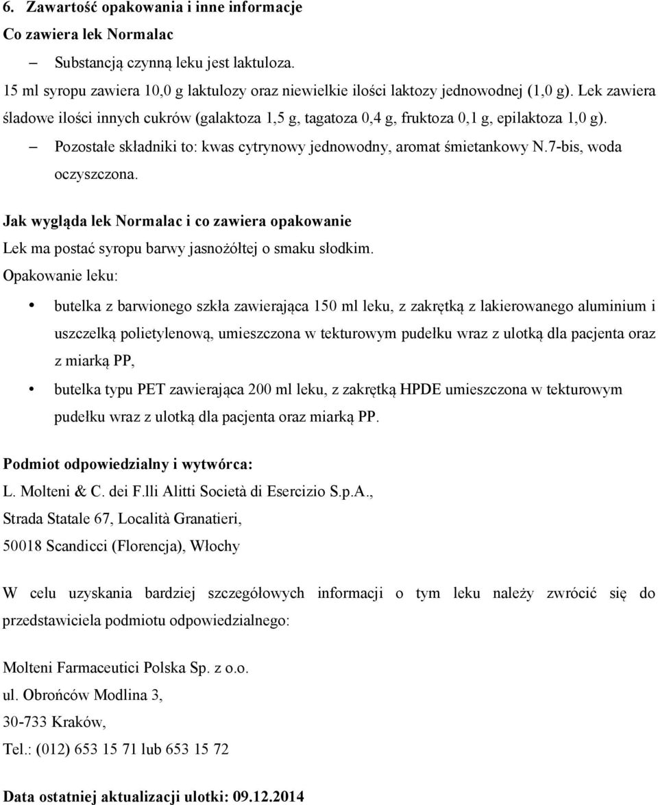 7-bis, woda oczyszczona. Jak wygląda lek Normalac i co zawiera opakowanie Lek ma postać syropu barwy jasnożółtej o smaku słodkim.