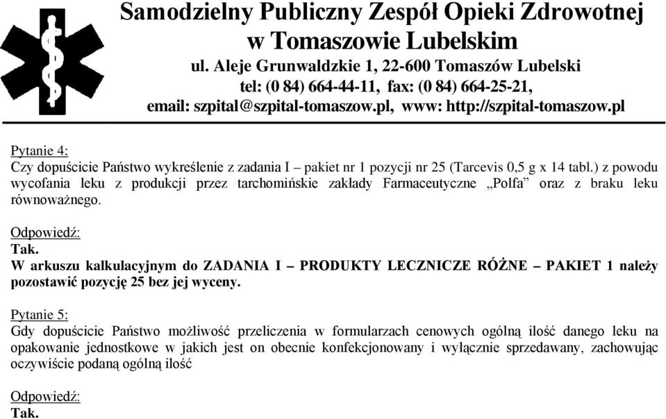 W arkuszu kalkulacyjnym do ZADANIA I PRODUKTY LECZNICZE RÓŻNE PAKIET 1 należy pozostawić pozycję 25 bez jej wyceny.