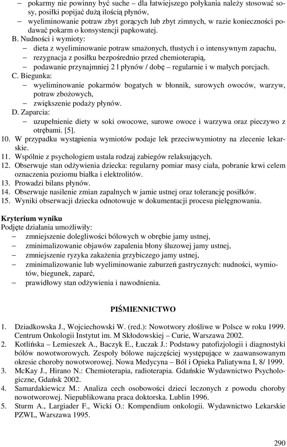 Nudności i wymioty: dieta z wyeliminowanie potraw smażonych, tłustych i o intensywnym zapachu, rezygnacja z posiłku bezpośrednio przed chemioterapią, podawanie przynajmniej 2 l płynów / dobę