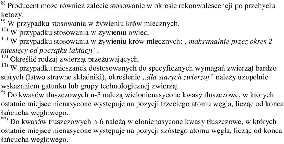 13) W przypadku mieszanek dostosowanych do specyficznych wymagań zwierząt bardzo starych (łatwo strawne składniki), określenie dla starych zwierząt naleŝy uzupełnić wskazaniem gatunku lub grupy