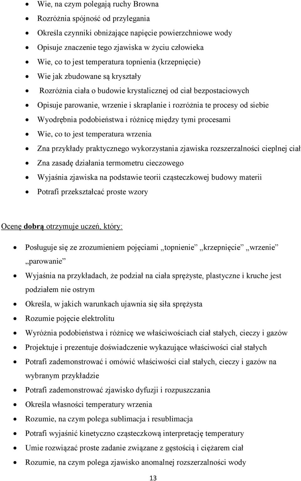 siebie Wyodrębnia podobieństwa i różnicę między tymi procesami Wie, co to jest temperatura wrzenia Zna przykłady praktycznego wykorzystania zjawiska rozszerzalności cieplnej ciał Zna zasadę działania