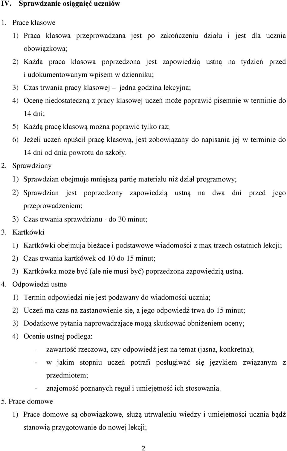 wpisem w dzienniku; 3) Czas trwania pracy klasowej jedna godzina lekcyjna; 4) Ocenę niedostateczną z pracy klasowej uczeń może poprawić pisemnie w terminie do 14 dni; 5) Każdą pracę klasową można
