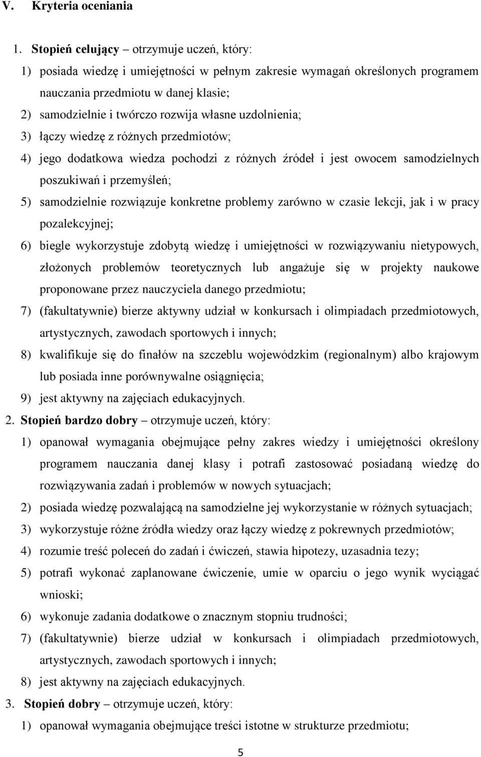 uzdolnienia; 3) łączy wiedzę z różnych przedmiotów; 4) jego dodatkowa wiedza pochodzi z różnych źródeł i jest owocem samodzielnych poszukiwań i przemyśleń; 5) samodzielnie rozwiązuje konkretne