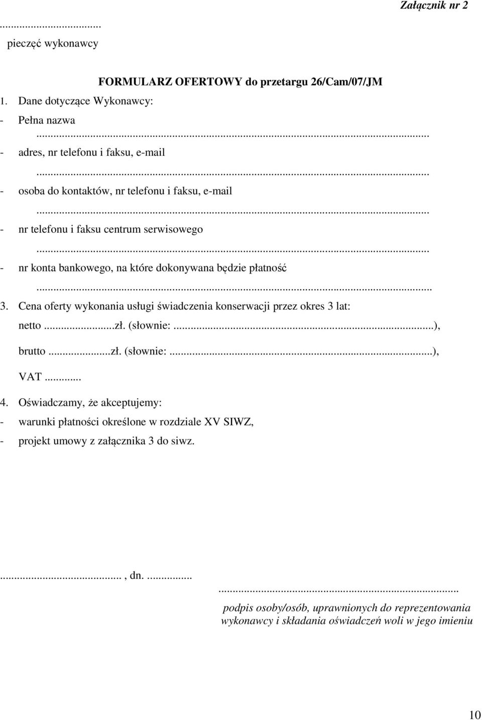 Cena oferty wykonania usługi świadczenia konserwacji przez okres 3 lat: netto...zł. (słownie:...), brutto...zł. (słownie:...), VAT... 4.