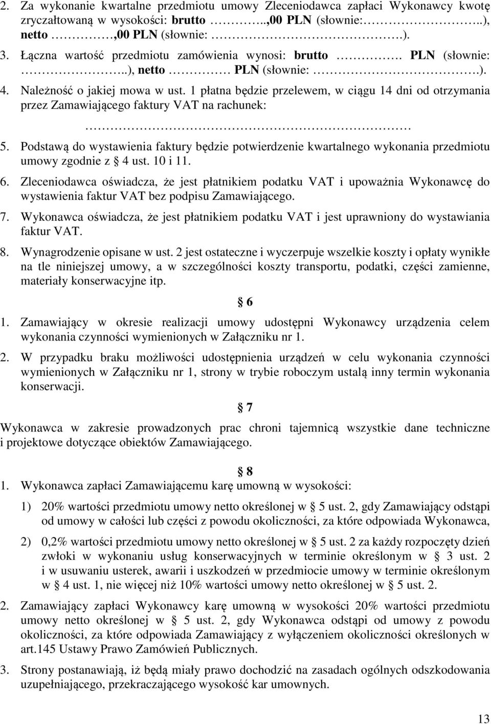 1 płatna będzie przelewem, w ciągu 14 dni od otrzymania przez Zamawiającego faktury VAT na rachunek: 5.