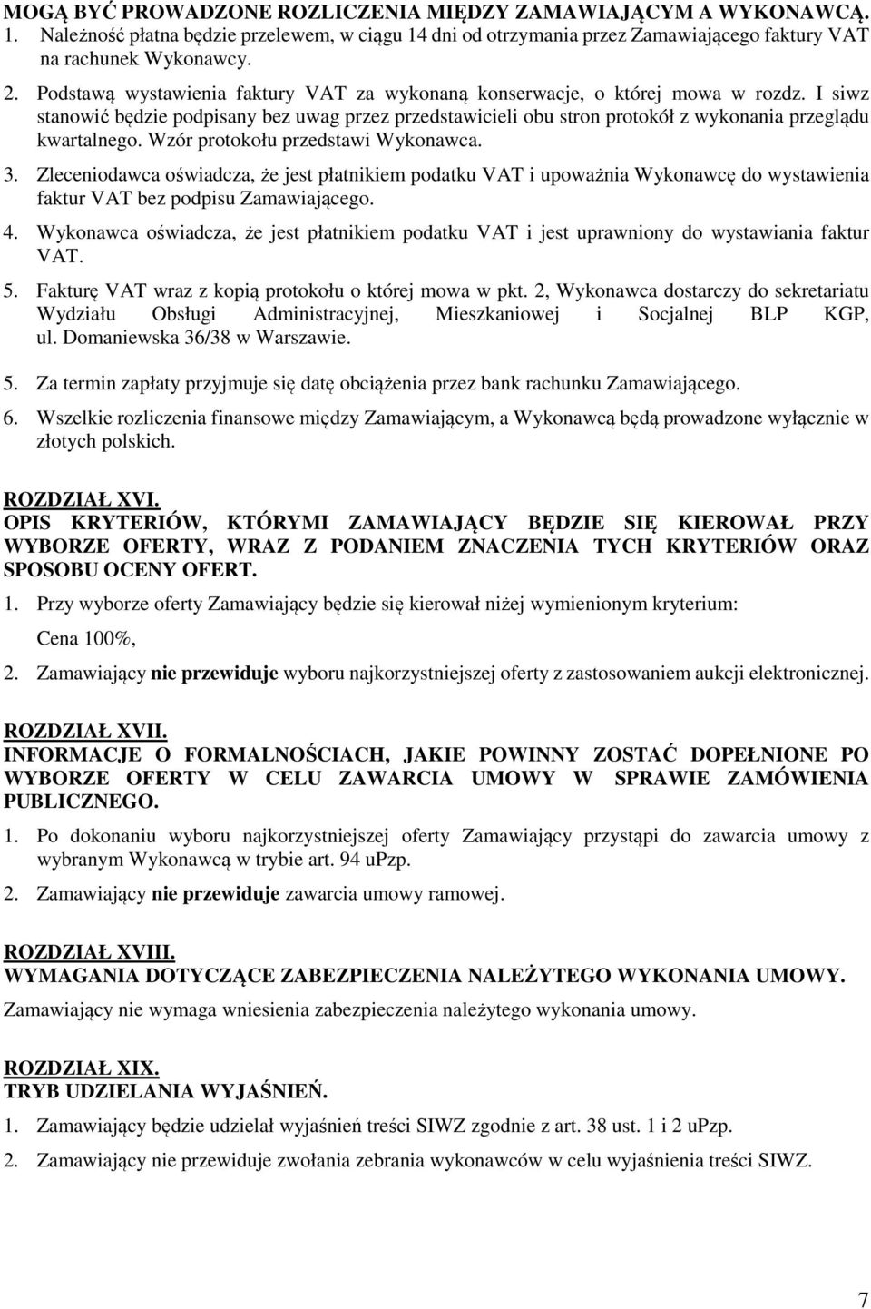 Wzór protokołu przedstawi Wykonawca. 3. Zleceniodawca oświadcza, że jest płatnikiem podatku VAT i upoważnia Wykonawcę do wystawienia faktur VAT bez podpisu Zamawiającego. 4.